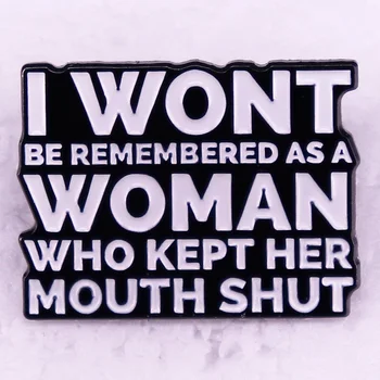 Jaz Ne smemo Pozabiti, da se Kot Ženska, Ki Hrani Njena Usta Zaprta Pin Broška Žensk Feministične Nakit Nahrbtnik Okrasite